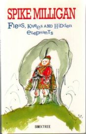 book cover of Fleas, Knees and Hidden Elephants by سبايك ميليغان