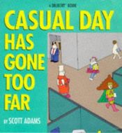book cover of Casual day has gone too far: A Dilbert book by Scott Adams
