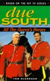 book cover of Due South: All the Queen's Horses by Tom McGregor