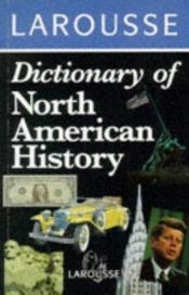 book cover of Larousse Dictionary of North American History by Editors of Larousse