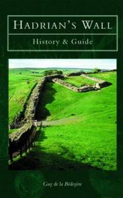 book cover of Hadrian's Wall : history and guide by Guy de la Bedoyere