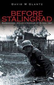 book cover of Before Stalingrad: Hitler's Invasion of Russia 1941 (Battles & Campaigns): Hitler's Invasion of Russia 1941 (Battles & Campaigns) by David Glantz