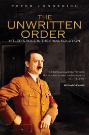 book cover of Unwritten Order: Hitler's Role in the Final Solution (Revealing History) by Peter Longerich