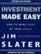 book cover of Investment Made Easy: How to Make More of Your Money by Jim Slater