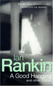 book cover of A Good Hanging and Other Stories by Ian Rankin