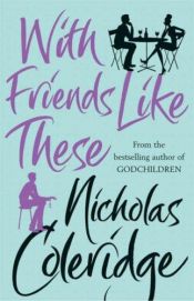 book cover of With Friends Like These by Nicholas Coleridge