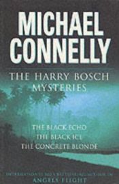 book cover of The Harry Bosch Novels Volume 1: The Black Echo, The Black Ice, The Concrete Blonde by Майкъл Конъли