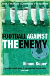 book cover of Football Against the Enemy by Simon Kuper