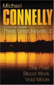 book cover of Michael Connelly: Three Great Novels: The Thrillers: The Poet, Blood Work, Void Moon: "The Poet", "Blood Work", "Void Mo by Michael Connelly