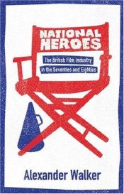 book cover of National Heroes: British Cinema in the 70's and 80's by Alexander Walker