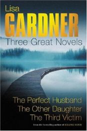 book cover of Three Great Novels: "The Perfect Husband", "The Other Daughter", "The Third Victim" by Lisa Gardner