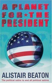 book cover of A Planet for the President by Alistair Beaton