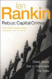 book cover of Capital Crimes: Dead Souls, Set In Darkness, The Falls by Ian Rankin