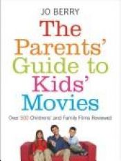 book cover of The Parents' Guide to Kids' Movies: Over 500 Children's and Family Films Reviewed by Jo Berry