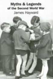 book cover of Myths & Legends of the Second World War by James Hayward