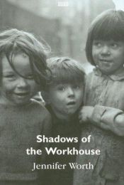 book cover of Call the Midwife: Shadows of the Workhouse by Jennifer Worth