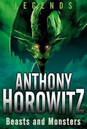 book cover of Beasts and Monsters (Legends (Anthony Horowitz)) by Anthony Horowitz