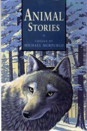 book cover of Animal Stories: A collection of stories from such writers as Kipling, Steinbeck and London by Michael Morpurgo