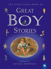 book cover of The Kingfisher Book of Classic Boy Stories by Michael Morpurgo