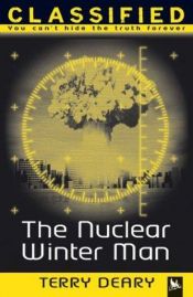 book cover of The Nuclear Winter Man (Classified, you can't hide the truth forever) by Terry Deary