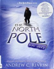 book cover of The North Pole was here by Andrew Revkin