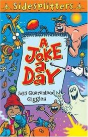 book cover of A Joke a Day: 365 Guarenteed Giggles (Sidesplitters) by Not Applicable