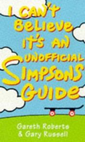 book cover of I Can't Believe it's an Unofficial Simpsons Guide by Gareth Roberts