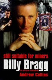 book cover of Still suitable for miners : Billy Bragg, the official biography by Andrew Collins