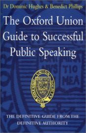 book cover of The Oxford Union Guide to Speaking in Public by Dominic Hughes