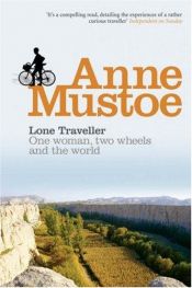 book cover of Lone traveller : one woman, two wheels and the world by Anne Mustoe