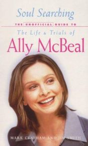 book cover of Soul Searching: The Unofficial Guide to the Life and Trials of Ally McBeal by Mark Clapham