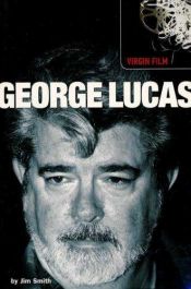 book cover of George Lucas (Virgin Film) by Jim Smith