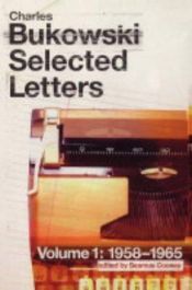 book cover of Selected Letters - Volume 1: 1958-1965 by Charles Bukowski