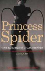 book cover of Princess Spider: True Experiences of a Dominatrix by Princess Spider