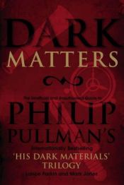 book cover of Dark matters : an unofficial and unauthorised guide to Philip Pullman's internationally bestselling 'His dark materials' by Lance Parkin