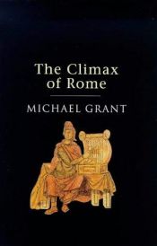 book cover of The climax of Rome : the final achievements of the ancient world, AD 161_337 by Michael Grant