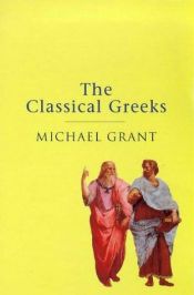 book cover of The Classical Greeks by Michael Grant