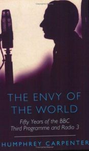 book cover of The Envy of the World: Fifty Years of the Third Programme and Radio Three by Humphrey Carpenter