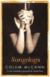 book cover of Songdogs by Collum McCann