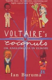 book cover of Voltaire's coconuts, or, Anglomania in Europe by Ian Buruma