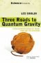Three Roads to Quantum Gravity (Science masters)