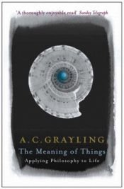 book cover of Meaning of Things by A. C. Grayling