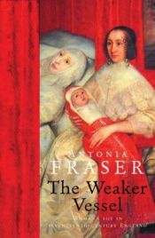 book cover of The Weaker Vessel - Woman's Lot in Seventeenth-Century England, Part 1 by Antonia Fraser