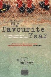 book cover of My Favourite Year. Fußballgeschichten by Nick Hornby