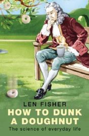 book cover of How to Dunk a Doughnut : The Science of Everyday Life by Len Fisher