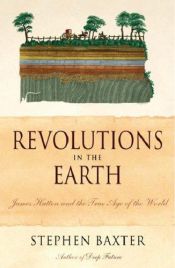 book cover of Revolutions in the Earth: James Hutton and the True Age of the World by Stephen Baxter