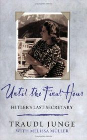 book cover of Hasta el último momento : la secretaria de Hitler cuenta su vida by Traudl Junge