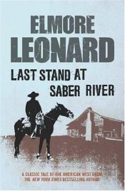 book cover of Last Stand At Saber River by Елмор Леонард