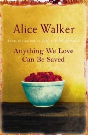 book cover of Anything We Love Can Be Saved by Alice Walker