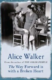 book cover of The Way Forward Is with a Broken Heart by Alice Walker